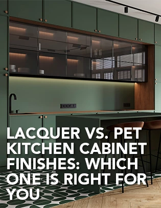 Lacquer vs. PET Kitchen Cabinet Finishes: Which One is Right for You