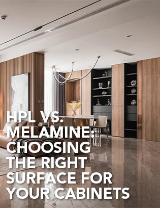 HPL vs. Melamine: Choosing the Right Surface for Your Cabinets